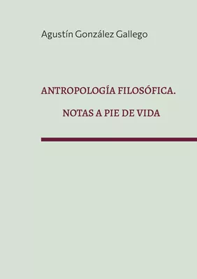 Antropología filosófica. Notas a pie de vida