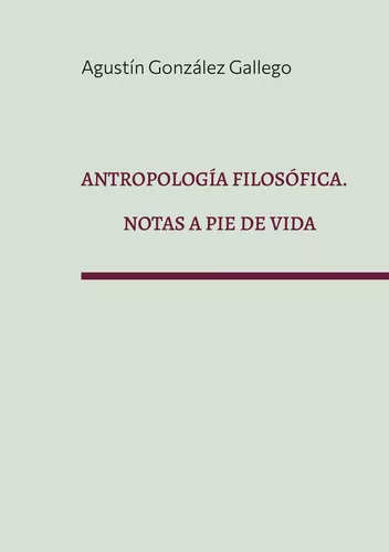 Antropología filosófica. Notas a pie de vida