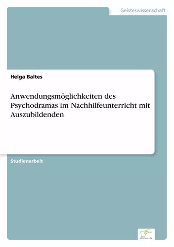 Anwendungsmöglichkeiten des Psychodramas im Nachhilfeunterricht mit Auszubildenden