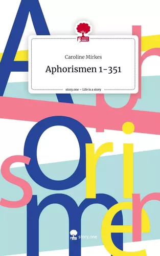 Aphorismen 1-351. Life is a Story - story.one