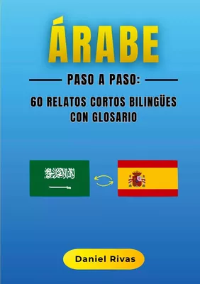 Árabe Paso a Paso: 60 Relatos Cortos Bilingües con Glosario