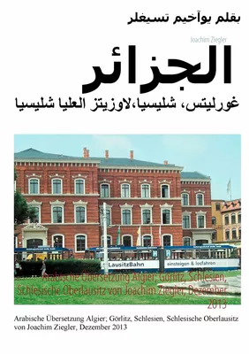 Arabische Übersetzung Algier; Görlitz, Schlesien, Schlesische Oberlausitz von Joachim Ziegler, Dezember 2013