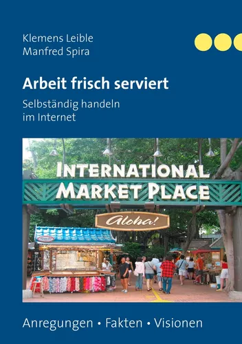 Arbeit frisch serviert - Selbständig handeln im Internet