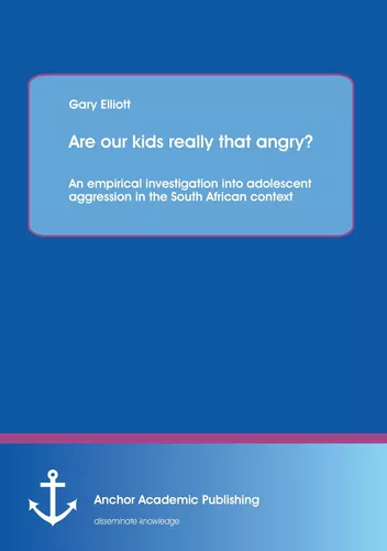 Are our kids really that angry? An empirical investigation into adolescent aggression in the South African context