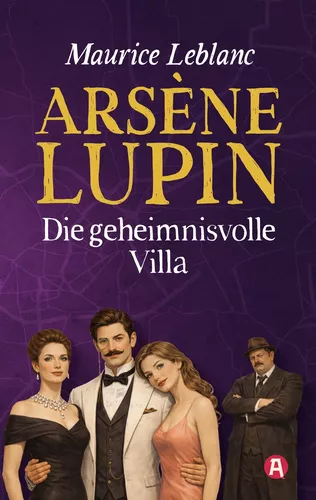 Arsène Lupin und die geheimnisvolle Villa. Kriminalroman