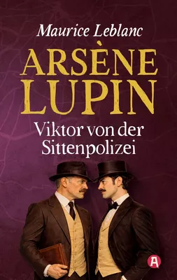 Arsène Lupin - Viktor von der Sittenpolizei. Kriminalroman