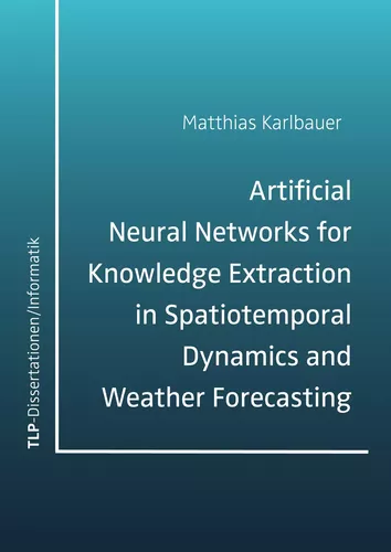 Artificial Neural Networks for Knowledge Extraction in Spatiotemporal Dynamics and Weather Forecasting