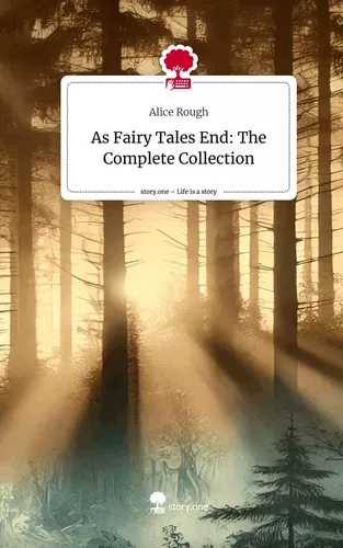 As Fairy Tales End: The Complete Collection. Life is a Story - story.one