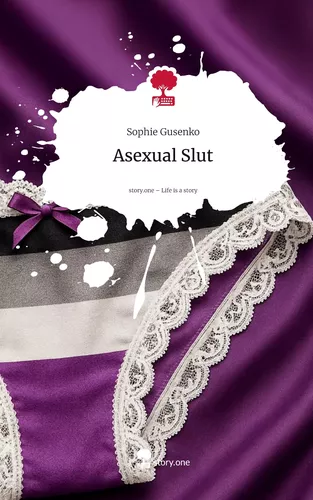 Asexual Slut. Life is a Story - story.one