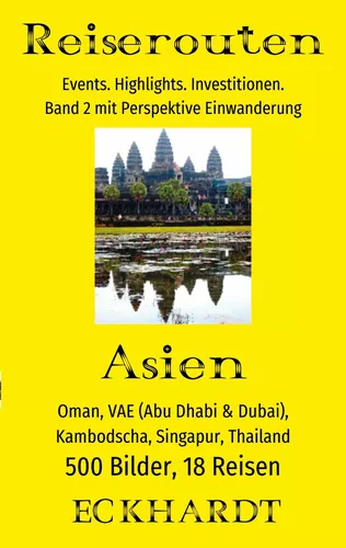 Asien: Oman, VAE (Abu Dhabi & Dubai), Kambodscha, Singapur, Thailand