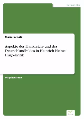 Aspekte des Frankreich- und des Deutschlandbildes in Heinrich Heines Hugo-Kritik
