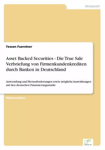 Asset Backed Securities - Die True Sale Verbriefung von Firmenkundenkrediten durch Banken in Deutschland