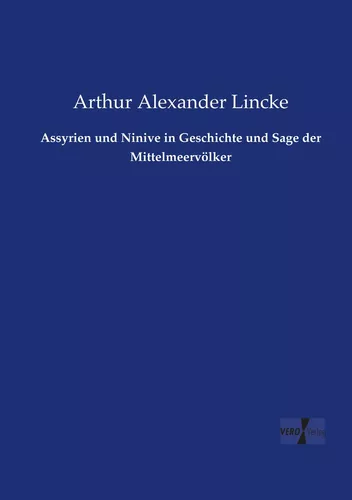 Assyrien und Ninive in Geschichte und Sage der Mittelmeervölker