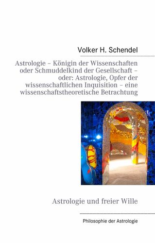 Astrologie â Königin der Wissenschaften oder Schmuddelkind der Gesellschaft â oder: Astrologie, Opfer der Wissenschaftlichen Inquisition â eine wissenschaftstheoretische Betrachtung