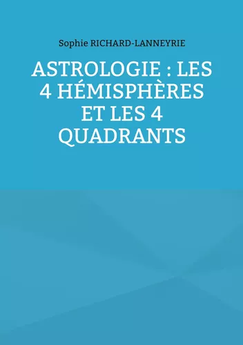 Astrologie : les 4 hémisphères et les 4 quadrants
