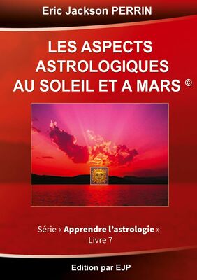 Astrologie livre 7 : Les aspects astrologiques au Soleil et à Mars