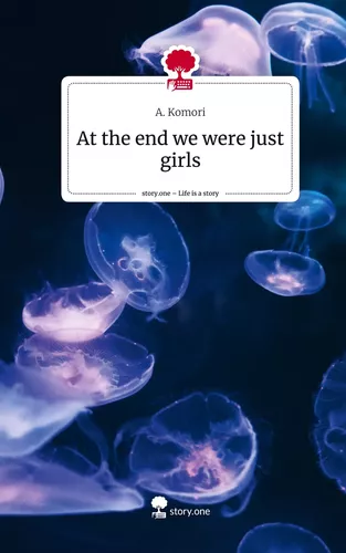 At the end we were just girls. Life is a Story - story.one