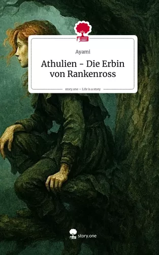 Athulien - Die Erbin von Rankenross. Life is a Story - story.one