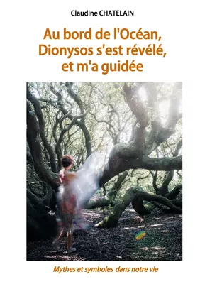Au bord de l'Océan, Dionysos s'est révélé, et m'a guidée