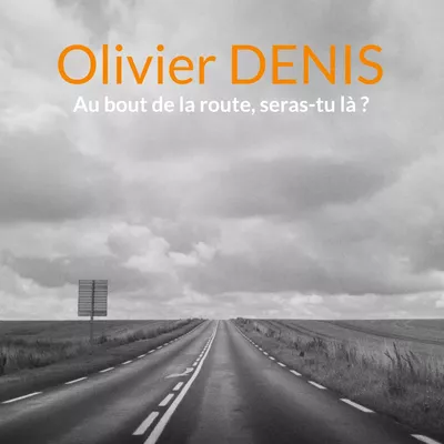 Au bout de la route, seras-tu là ?