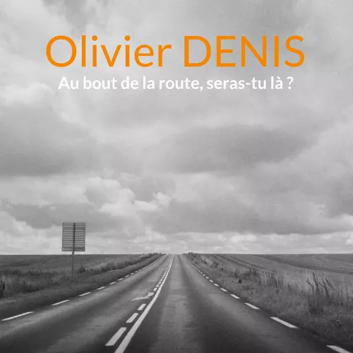 Au bout de la route, seras-tu là ?
