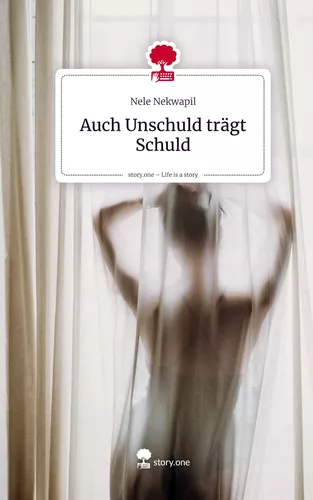 Auch Unschuld trägt Schuld. Life is a Story - story.one