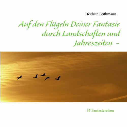Auf den Flügeln Deiner Fantasie durch Landschaften und Jahreszeiten