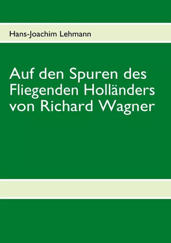 Auf den Spuren des Fliegenden Holländers von Richard Wagner