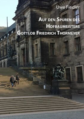 Auf den Spuren des Hofbaumeisters Gottlob Friedrich Thormeyer