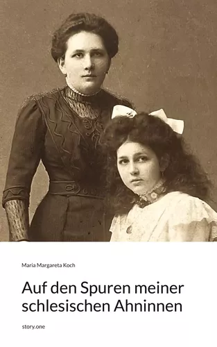 Auf den Spuren meiner schlesischen Ahninnen. by story.one