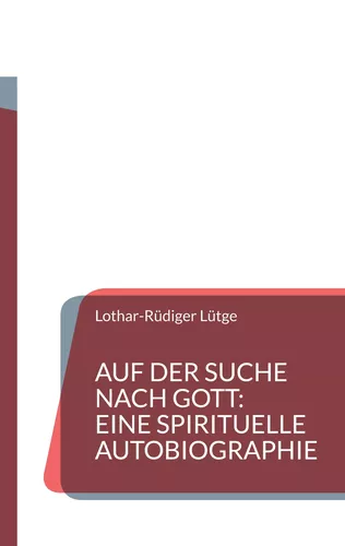 Auf der Suche nach Gott: Eine spirituelle Autobiographie