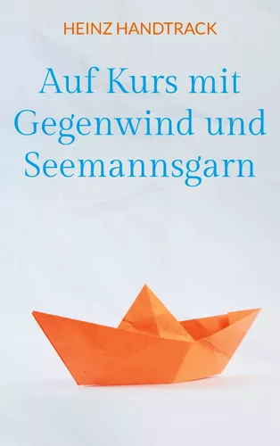 Auf Kurs mit Gegenwind und Seemannsgarn