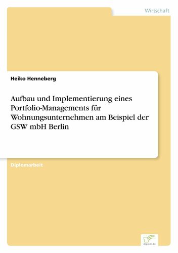 Aufbau Und Implementierung Eines Portfolio Managements Fur Wohnungsunternehmen Am Beispiel Der Gsw Mbh Berlin
