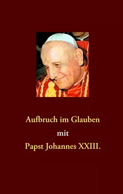 Aufbruch im Glauben mit Papst Johannes XXIII.