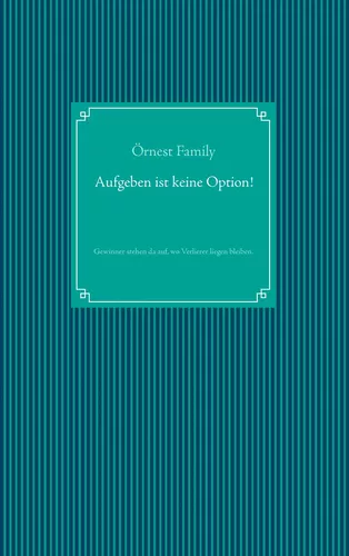 Aufgeben ist keine Option!