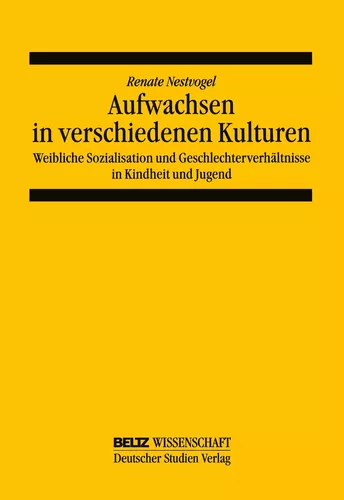Aufwachsen in verschiedenen Kulturen: Weibliche Sozialisation und Geschlechterverhältnis in Kindheit und Jugend