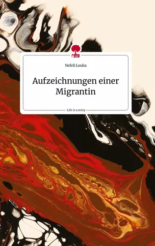 Aufzeichnungen einer Migrantin. Life is a Story - story.one