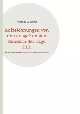 Aufzeichnungen von den ausgefransten Rändern der Tage DLX