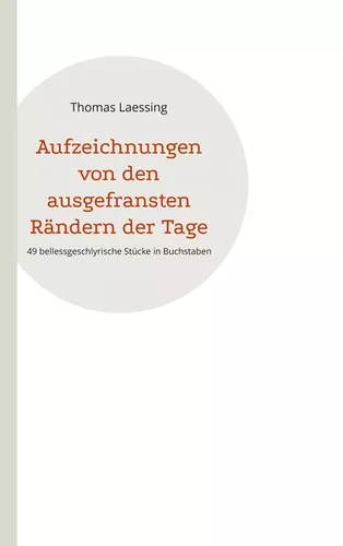 Aufzeichnungen von den ausgefransten Rändern der Tage