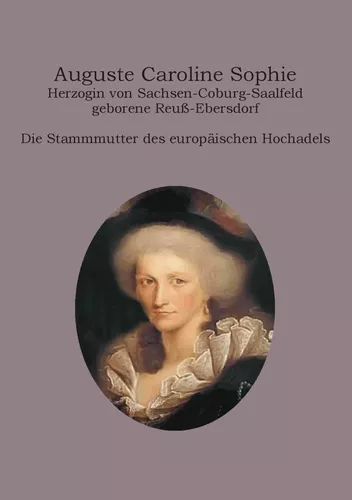 Auguste Caroline Sophie Herzogin von Sachsen-Coburg-Saalfeld geborene Reuß-Ebersdorf