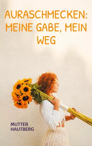 Auraschmecken: Meine Gabe, mein Weg