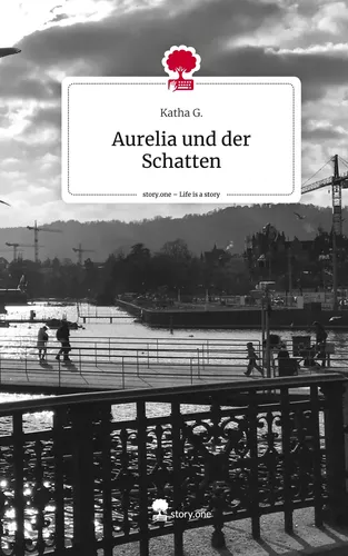 Aurelia und der Schatten. Life is a Story - story.one