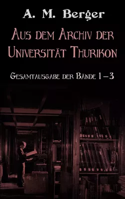 Aus dem Archiv der Universität Thurikon: Gesamtausgabe