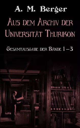 Aus dem Archiv der Universität Thurikon: Gesamtausgabe