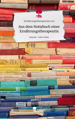 Aus dem Notizbuch einer Ernährungstherapeutin. Life is a Story - story.one