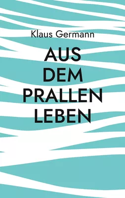 Aus dem prallen Leben