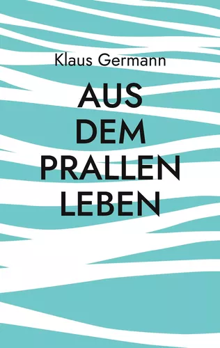 Aus dem prallen Leben