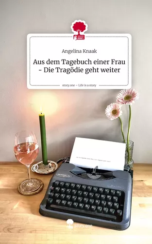 Aus dem Tagebuch einer Frau - Die Tragödie geht weiter. Life is a Story - story.one