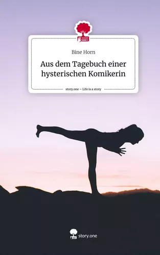 Aus dem Tagebuch einer hysterischen Komikerin. Life is a Story - story.one