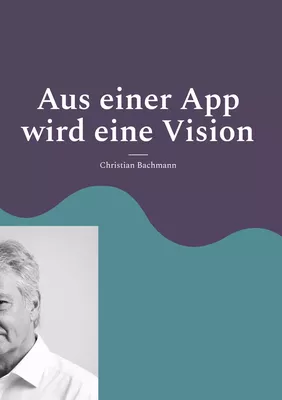 Aus einer App wird eine Vision